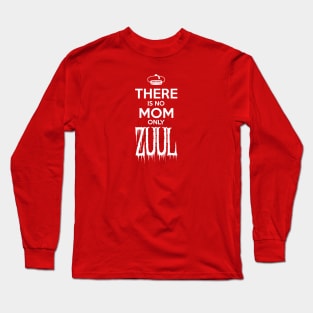 There is No Mom Only Zuul (Small Design) Long Sleeve T-Shirt